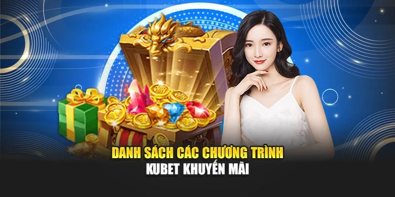 Danh sách các chương trình KUBET khuyến mãi