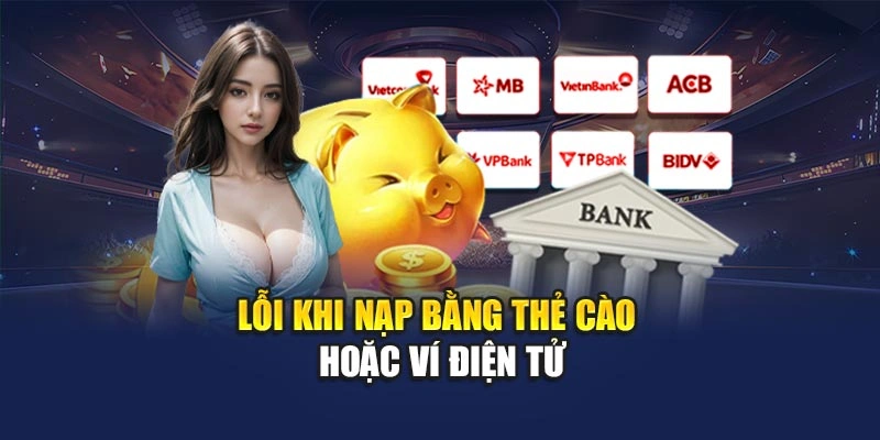 Lỗi khi nạp bằng thẻ cào hoặc ví điện tử