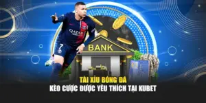 Tài Xỉu Bóng Đá - Kèo Cược Được Yêu Thích Tại KUBET