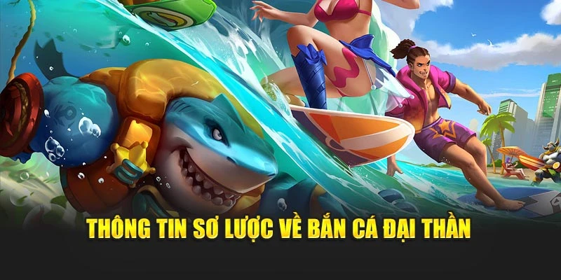 Thông tin sơ lược về bắn cá đại thần 